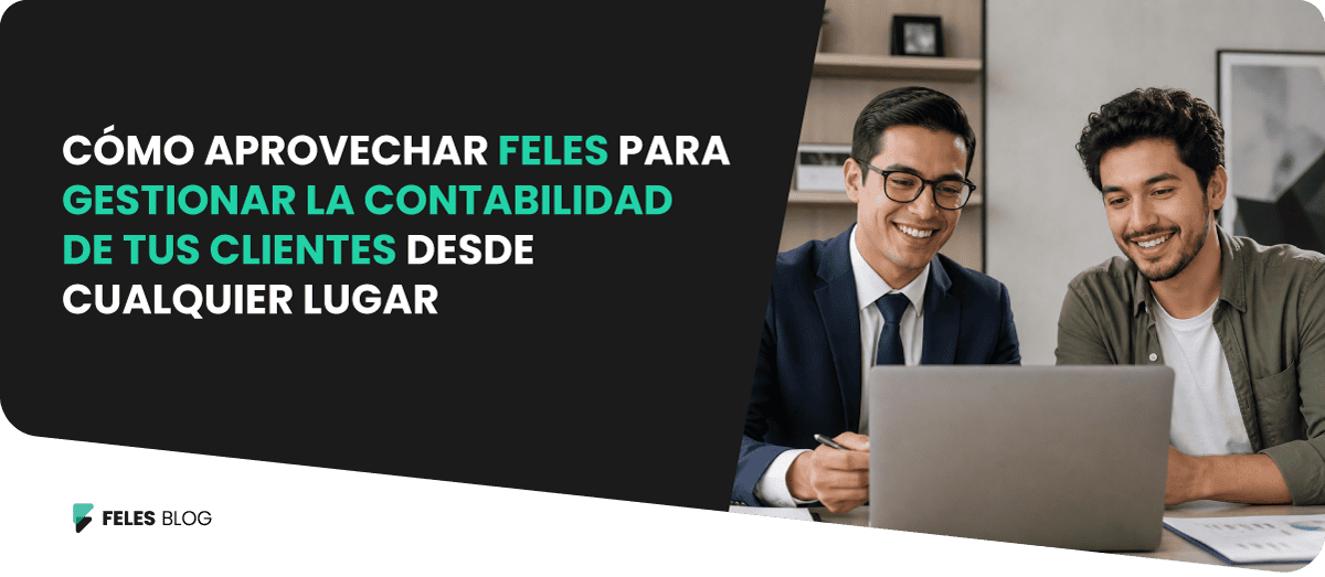 Banner del artículo de FELES: Cómo aprovechar FELES para gestionar la contabilidad de tus clientes desde cualquier lugar.