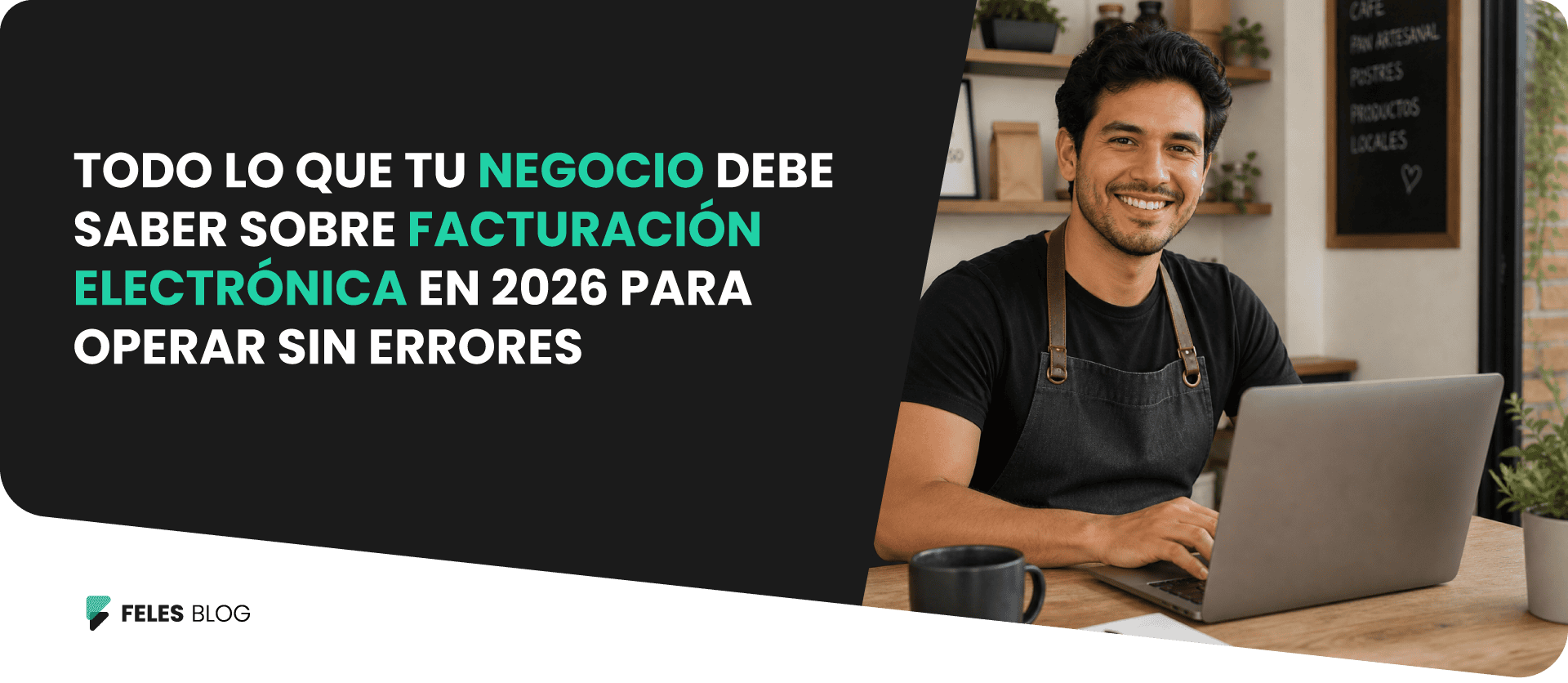 Banner del artículo de FELES: Todo lo que tu negocio debe saber sobre facturación electrónica en 2026 para operar sin errores.