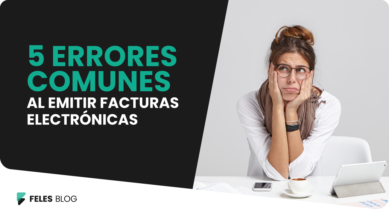FELES | 5 errores comunes al emitir facturas electrónicas