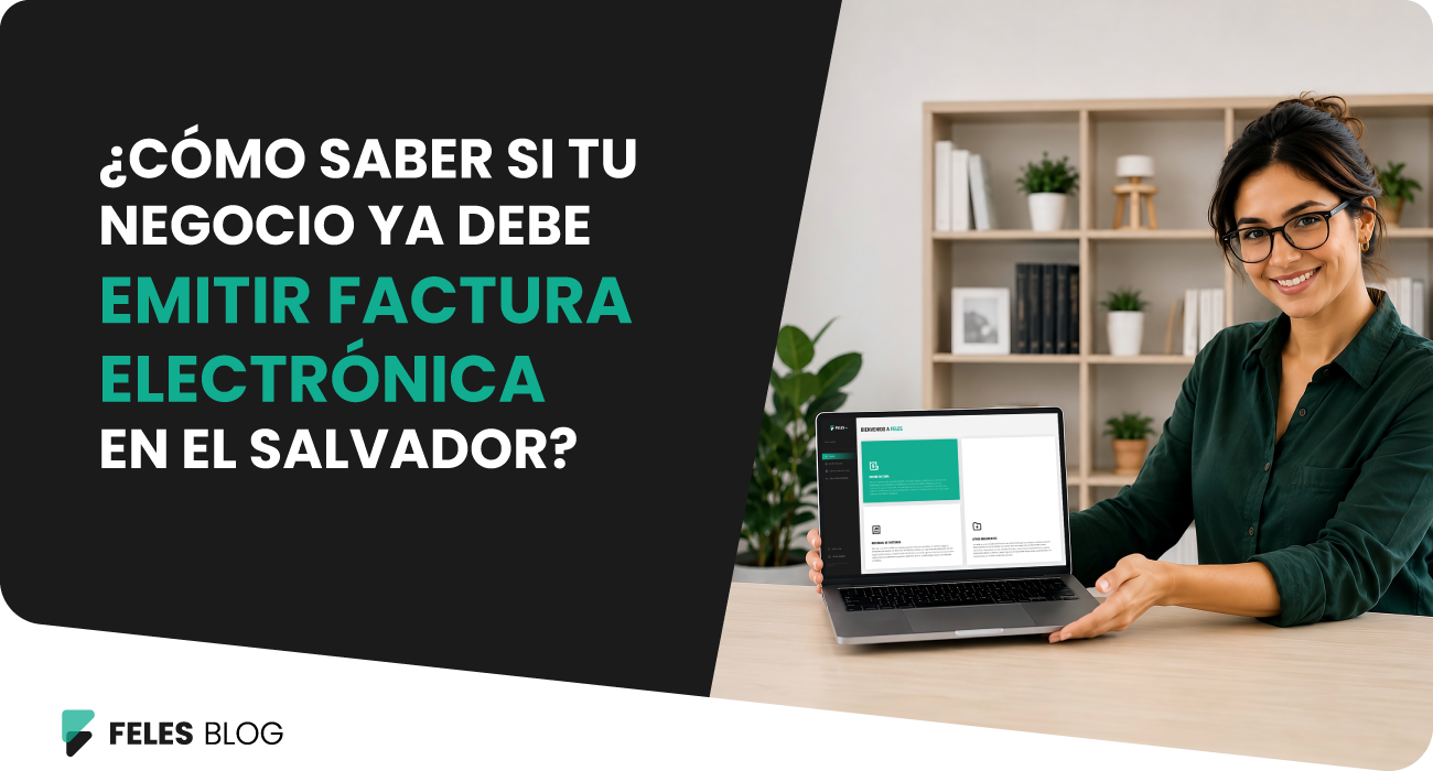 FELES | ¿Cómo saber si tu negocio ya debe emitir facturas electrónicas en El Salvador?